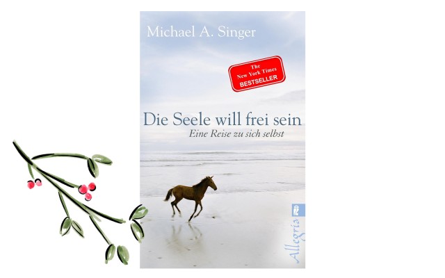 "Die Seele will frei sein" von Michael A. Singer   © Allergia Verlag